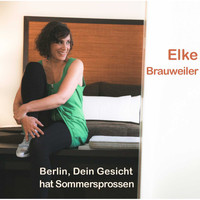 Elke Brauweiler - Berlin, dein Gesicht hat Sommersprossen