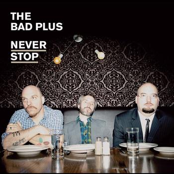 The Bad Plus - Never Stop 