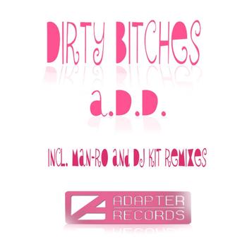 A.D.D. - Dirty Bitches