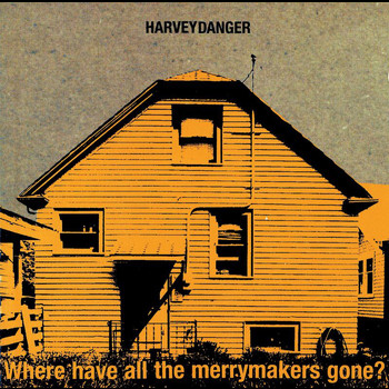Harvey Danger - Where Have All The Merrymakers Gone?