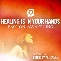 Christy Nockels - Healing Is In Your Hands (Radio Version - From Passion: Awakening)