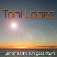 Toni Lopez - Dancin As the Sun Goes Down