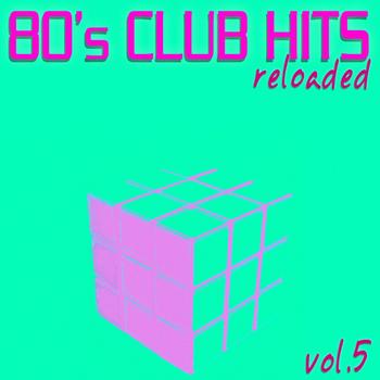 Various Artists - 80's Club Hits Reloaded, Vol.5 (Best Of Dance, House, Electro & Techno Remix Collection)