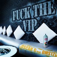 Oscar G - Fuck The VIP (feat. DMS12)