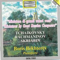 Boris Bekhterev - Tchaikovsky, Rachmaninov, Skriabin : Miniature di grandi autori Russi (Miniatures By Great Russian Composers)