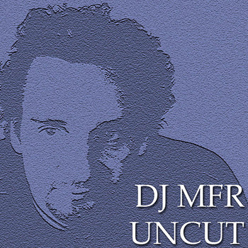 DJ MFR - DJ MFR Uncut