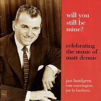 Jan Lundgren - Celebrating the Music of Matt Dennis: Will You Still Be Mine?