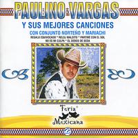 Paulino Vargas - Paulino Vargas y Sus Mejores Canciones Con Conjunto Norteño y Mariachi