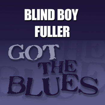 Blind Boy Fuller - Got the Blues