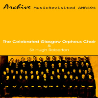The Glasgow Orpheus Choir - The Celebrated Glasgow Orpheus Choir & Sir Hugh Roberton