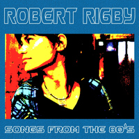Robert Rigby - Songs from the 80's