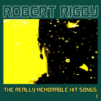 Robert Rigby - The Really Memorable Hit Songs 1