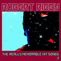 Robert Rigby - The Really Memorable Hit Songs 2