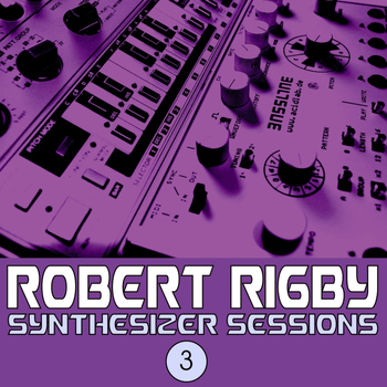 Robert Rigby - Synthesizer Sessions, Volume 3