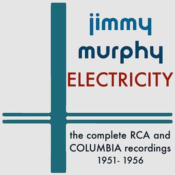 Jimmy Murphy - Electricity: The Complete RCA and Columbia Recordings - 1951-1956