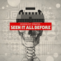 Innercity Pirates - Seen it all Before