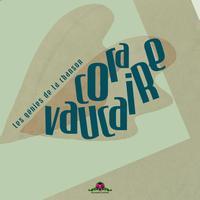 Cora Vaucaire - Les génies de la chanson : Cora Vaucaire