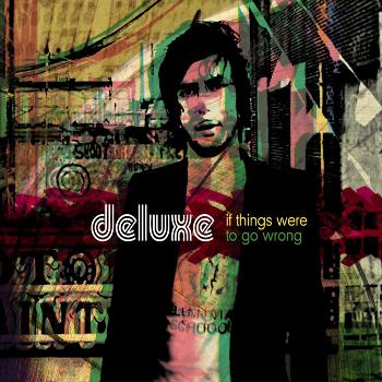 Deluxe - If Things Were to go Wrong