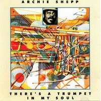 Archie Shepp - There's A Trumpet In My Soul
