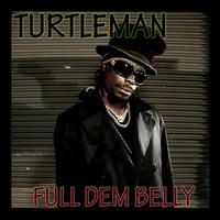 Turtleman - Full Dem Belly (Explicit)