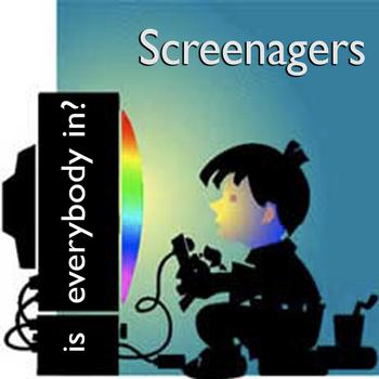 Screenagers - Is everybody in?