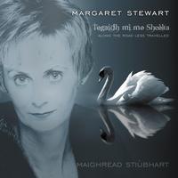 Margaret Stewart - Togidh mi mo Sheolta (Along The Road Less Travelled)