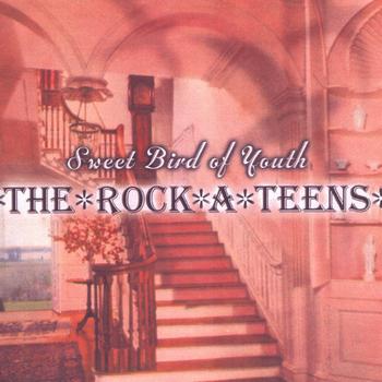 The Rock*A*Teens - Sweet Bird of Youth