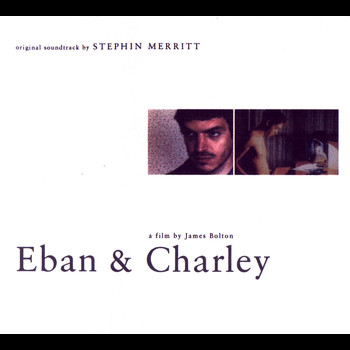 Stephin Merritt - Eban & Charley