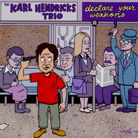The Karl Hendricks Trio - Declare Your Weapons