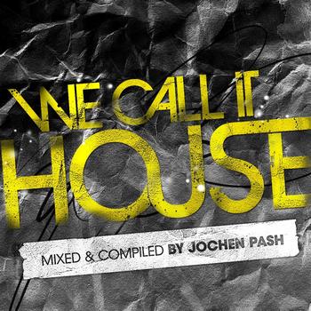Various Artists - We Call It House (Presented by Jochen Pash)