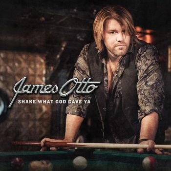 James Otto - Shake What God Gave Ya