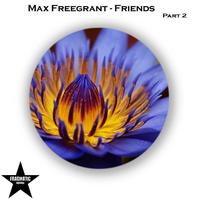 Max Freegrant - Friends (Part 2)