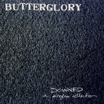 Butterglory - Downed: A Singles Collection
