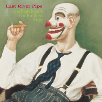 East River Pipe - Garbageheads on Endless Stun