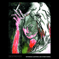 Destroyer - Notorious Lightning and Other Works