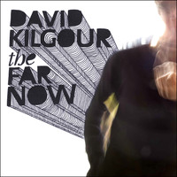 David Kilgour - The Far Now