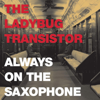 The Ladybug Transistor - Always on the Saxophone