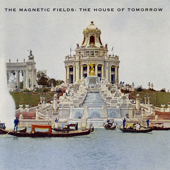 The Magnetic Fields - The House of Tomorrow