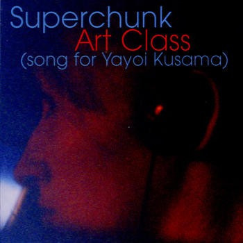 Superchunk - Art Class (Song for Yayoi Kusama)