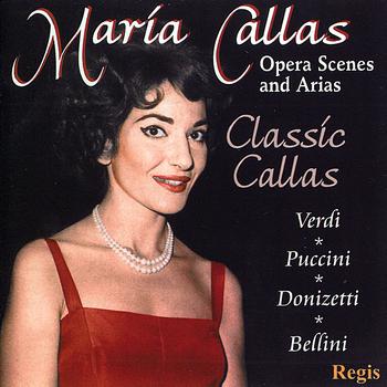 María Callas - Classic Callas: Opera Scenes & Arias