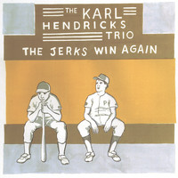 The Karl Hendricks Trio - The Jerks Win Again
