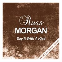 Russ Morgan - Say It With a Kiss