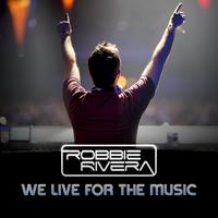 Robbie Rivera - We Live For The Music