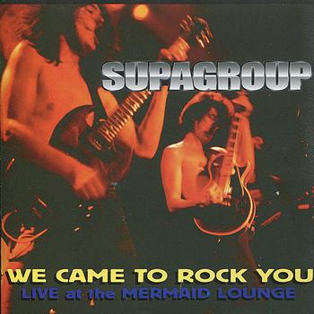 Supagroup - We Came to Rock You: Live at the Mermaid Lounge