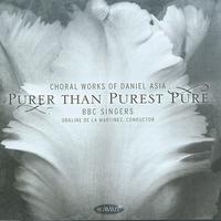 BBC Singers - Asia: Purer Than Purest Pure - Choral Works of Daniel Asia
