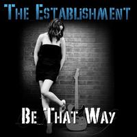 The Establishment - Be That Way
