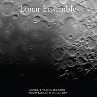Lunar Ensemble - Lunar Ensemble Moon Lit Night @ The Saint 12/16/09