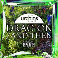 Urchins - Drag On / And Then