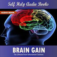 Self Help Audio Books - Brain Gain:The Ultimate Brain Enhancement Solution