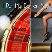 Rewire - I Put My Bet on You